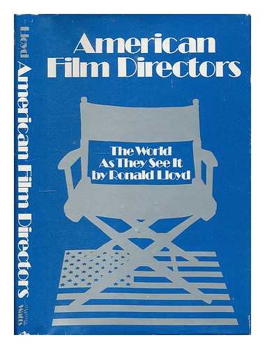 FRIEDLAND, RONALD (1937-). RONALD LLOYD - American Film Directors : the World As They See it / Ronald Lloyd [I. E. R. Friedland] - [Examines the Work of Six Major American Film Directors And, More Briefly, Several Newer Directors]