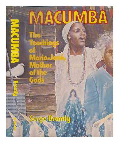 BRAMLY, SERGE (1949-) - MacUmba : the Teachings of Maria-Jose, Mother of the Gods / Serge Bramly ; with Photos. by the Author ; Translated by Meg Bogin