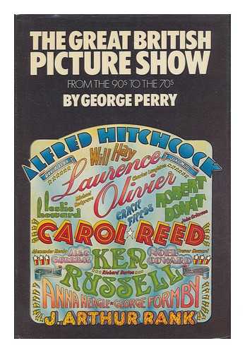 PERRY, GEORGE C. - The Great British Picture Show, from the 90s to the 70s / George Perry