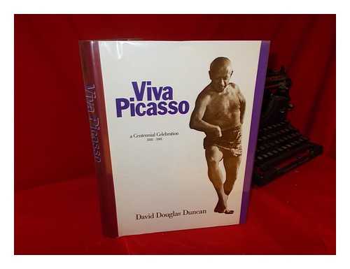 DUNCAN, DAVID DOUGLAS - Viva Picasso : Centennial Celebration 1881-1981 / David Douglas Duncan