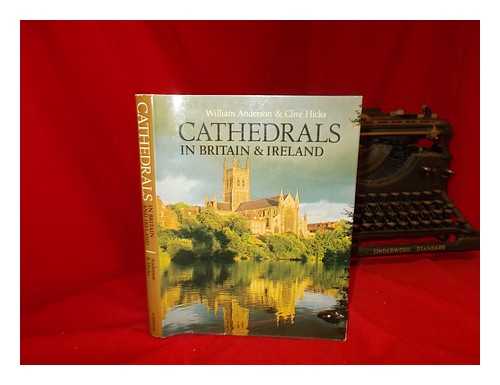 ANDERSON, WILLIAM (1935-) - Cathedrals in Britain and Ireland : from Early Times to the Reign of Henry VIII / William Anderson, Clive Hicks