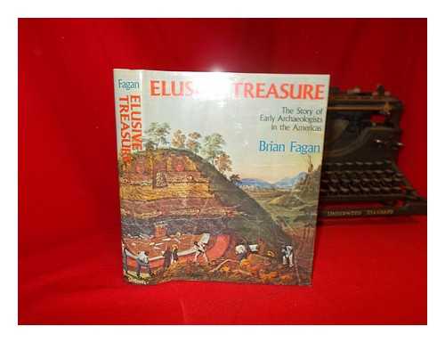 FAGAN, BRIAN M. - Elusive Treasure : the Story of Early Archaeologists in the Americas / Brian Fagan