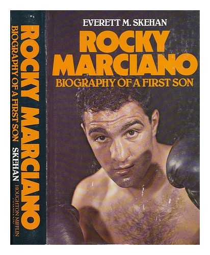 SKEHAN, EVERETT M. - Rocky Marciano : Biography of a First Son