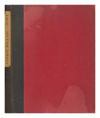 HOWE, M. A. DE WOLFE (MARK ANTONY DE WOLFE) (1864-1960) - Yankee Ballads, by M. A. De Wolfe Howe; with Illustrations by Philip Kappel