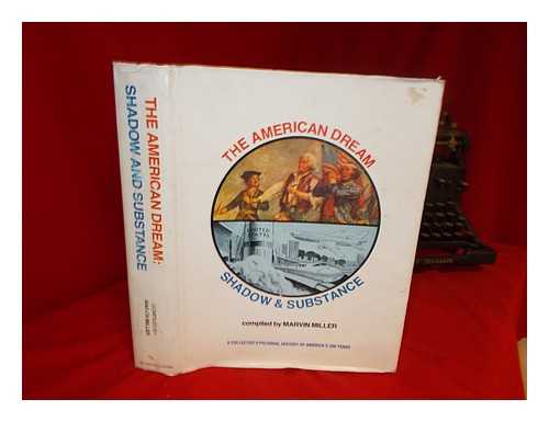 MILLER, MARVIN (COMP. ) - The American Dream : Shadow & Substance : a Collector's Pictorial History of America's 200 Years / Compiled by Marvin Miller