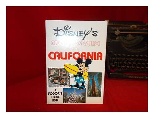 THE DISNEY COMPANY - Disney's Adventure Guide to California / a Fodor Travel Book