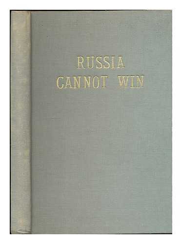 FOWLER, CHARLES (1883-) - Russia Cannot Win; an Amazing Forecast of Imminent Cataclysmic Events, Enveloping the Whole World, Together with Their Final Conclusion, As Depicted in the Pages of Holy Writ