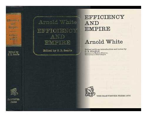 WHITE, ARNOLD (1848-1925) - Efficiency and Empire / [By] Arnold White