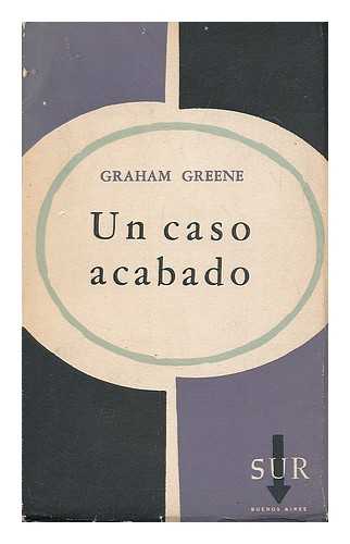 GREENE, GRAHAM - Un Caso Acabado