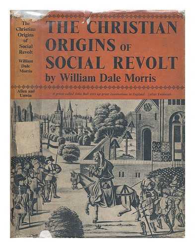 MORRIS, WILLIAM DALE - The Christian Origins of Social Revolt