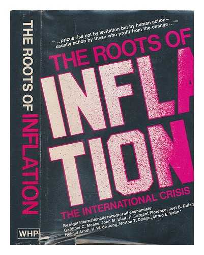 GARDINER C. MEANS... [ET AL. ] - The Roots of Inflation : the International Crisis / Gardiner C. Means ... [Et Al. ]