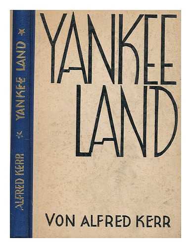KERR, ALFRED (1867-1948) - Yankee-Land; Eine Reise Von Alfred Kerr