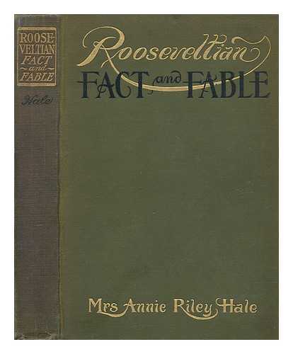 HALE, ANNIE RILEY (B. 1859) - Rooseveltian Fact and Fable