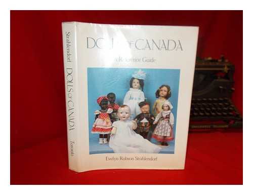 STRAHLENDORF, EVELYN ROBSON - Dolls of Canada : a Reference Guide
