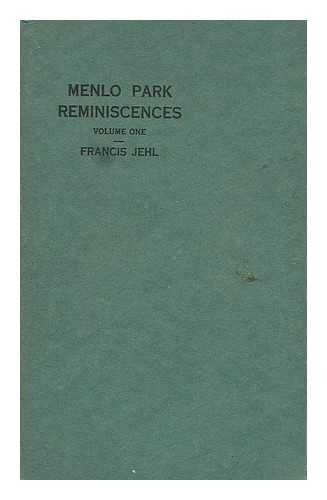 JEHL, FRANCIS (1860-1941) - Menlo Park Reminiscences, by Francis Jehl. Volume One - Written in Edison's Restored Menlo Park Laboratory