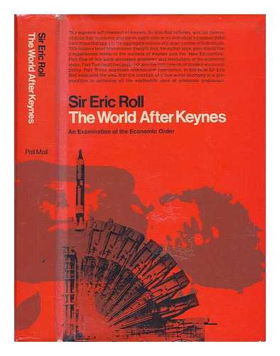 ROLL OF IPSDEN, ERIC ROLL, BARON (1907-) - The World after Keynes: an Examination of the Economic Order. [By] Eric Roll