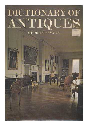 SAVAGE, GEORGE (1909-) - Dictionary of Antiques / [By] George Savage