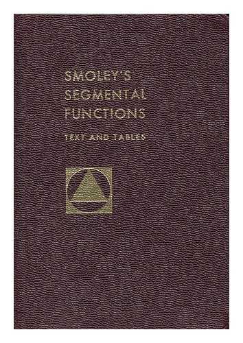 SMOLEY, C. K. (CONSTANTINE KENNETH) (1869-1952) - Segmental Functions : Text and Tables Giving Simple Methods of Solving a Circular Segment...