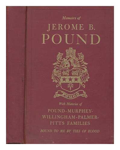 JEROME B. POUND - Memoirs of Jerome B. Pound - with Histories of Pound-Murphey-Willingham-Palmer-Pitts Families