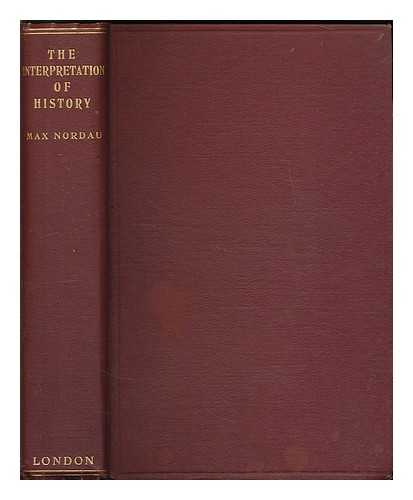 NORDAU, MAX SIMON (1849-1923) - The Interpretation of History, by Max Nordau; Translated from the German by M. A. Hamilton