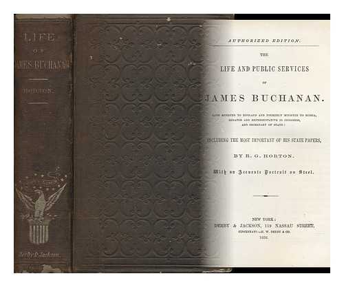 HORTON, R. G. RUSHMORE G. (B. 1826) - The Life and Public Services of James Buchanan