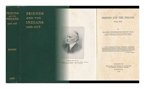 KELSEY, RAYNER WICKERSHAM (1879-) - Friends and the Indians, 1655-1917