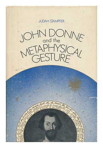 STAMPFER, JUDAH (1923-) - John Donne and the Metaphysical Gesture