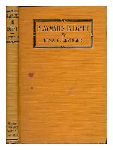 LEVINGER, ELMA EHRLICH (B. 1887) - Playmates in Egypt, and Other Stories, by Elma Ehrlich Levinger