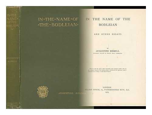 BIRRELL, AUGUSTINE (1850-1933) - In the Name of the Bodleian : and Other Essays