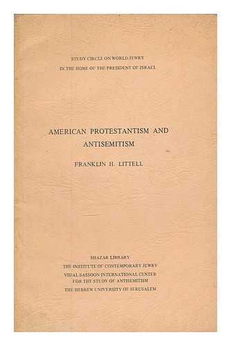 LITTELL, FRANKLIN HAMLIN - American Protestantism and Antisemitism