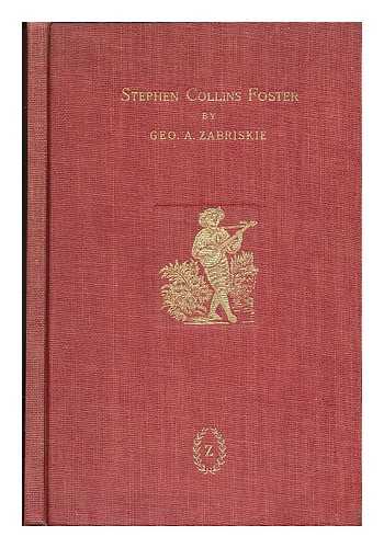 ZABRISKIE, GEORGE A. - Stephen Collins Foster, July 4, 1826 - January 13, 1864, Songwriter, by George A. Zabriskie