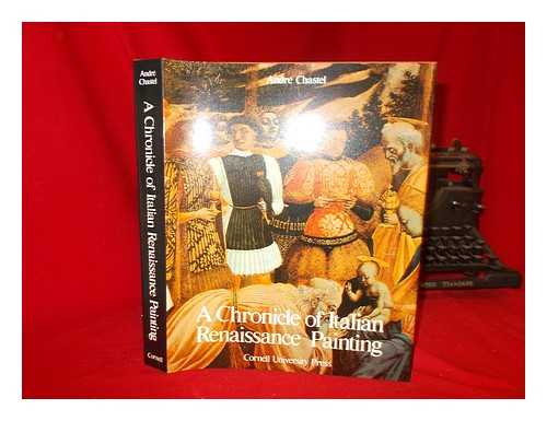 CHASTEL, ANDRE (1912-) - A chronicle of Italian Renaissance painting / Andre Chastel ; translated by Linda and Peter Murray