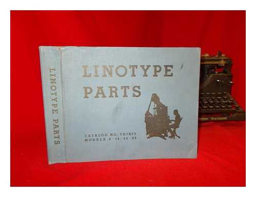 MERGENTHALER LINOTYPE COMPANY - Linotype Parts and Supplies. Catalog No. 30 - for Models 8, 14, 25, 26