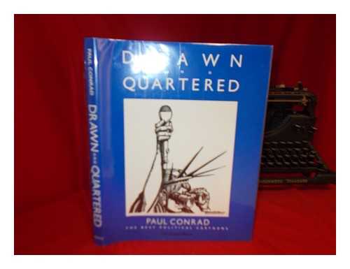 CONRAD, PAUL (1924-) - Drawn and Quartered : the Best Political Cartoons / Paul Conrad ; Introduction by William F. Thomas ; Text by Richard C. Bergholz - [Related Titles: Los Angeles Times]