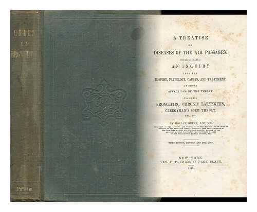 GREEN, HORACE (1802-1866) - A Treatise on Diseases of the Air Passages: Comprising an Inquiry Into the History, Pathology, Causes, and Treatment, of Those Affections of the Throat Called Bronchitis, Chronic Laryngitis, Clergyman's Sore Throat, Etc.