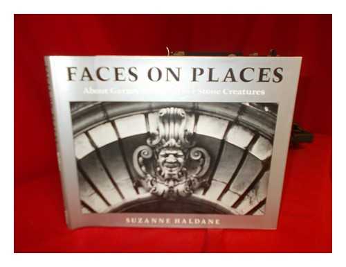 HALDANE, SUZANNE - Faces on Places : about Gargoyles and Other Stone Creatures / Suzanne Haldane