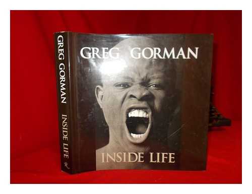 GORMAN, GREG - Greg Gorman - Inside Life - [From Images of Rock Concerts and Anti-Vietnam Demonstrations of the Turbulent Late 1960s to Today's Most Recognizable Faces from the Motion Picture and Music Worlds...]