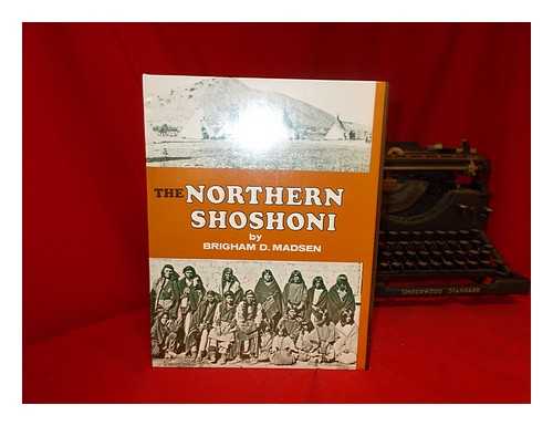 MADSEN, BRIGHAM D. - The Northern Shoshoni