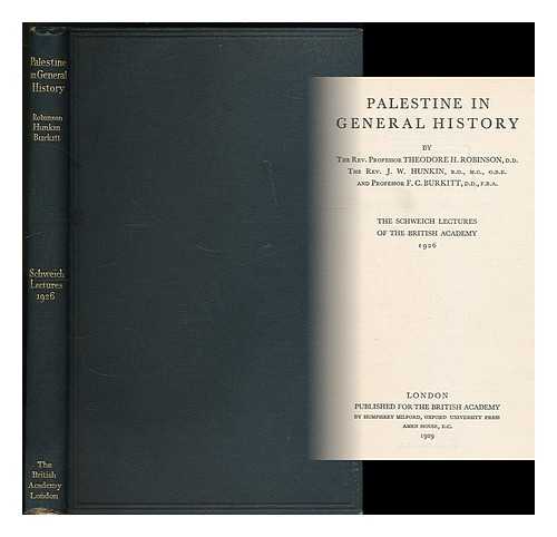 ROBINSON, THEODORE HENRY (1881-) - Palestine in General History, by the Rev. Professor Theodore H. Robinson ... the Rev. J. W. Hunkin ... and Professor F. C. Burkitt ...