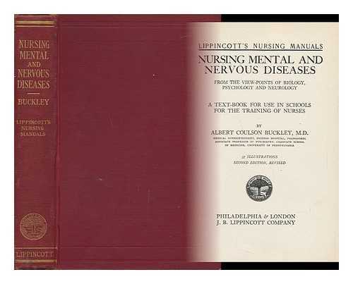 BUCKLEY, ALBERT COULSON (1873-) - Nursing Mental and Nervous Diseases, from the Viewpoints of Biology, Psychology and Neurology; a Text-Book for Use in Schools for the Training of Nurses, by Albert Coulson Buckley, 57 Illustrations