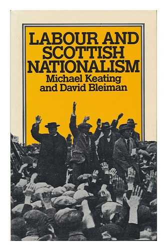 KEATING, MICHAEL (1950-) - Labour and Scottish Nationalism / Michael Keating and David Bleiman