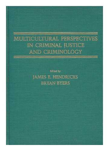 HENDRICKS, JAMES E. AND BYERS, BRYAN (EDS. ) - Multicultural Perspectives in Criminal Justice and Criminology