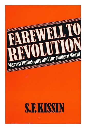 KISSIN, S. F. - Farewell to Revolution : Marxist Philosophy and the Modern World