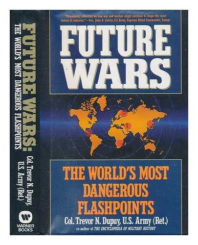 DUPUY, TREVOR NEVITT (1916-) - Future Wars : the World's Most Dangerous Flashpoints / Trevor N. Dupuy