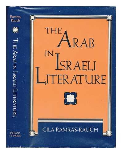 RAMRAZ-RAUKH, GILAH - The Arab in Israeli Literature / Gila Ramras-Rauch