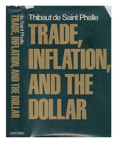 DE SAINT-PHALLE, THIBAUT - Trade, Inflation, and the Dollar / Thibaut De Saint Phalle