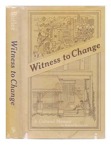 BUTLER, RICHARD (1918-) - Witness to Change : a Cultural Memoir