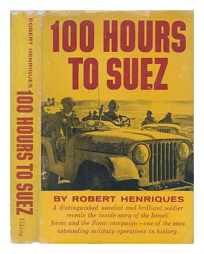 HENRIQUES, ROBERT DAVID QUIXANO (1905-1967) - A Hundred Hours to Suez, an Account of Israel's Campaign in the Sinai Peninsula