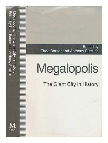 THEO BARKER AND ANTHONY SUTCLIFFE (EDS. ) - Megalopolis : the Giant City in History / Edited by Theo Barker and Anthony Sutcliffe