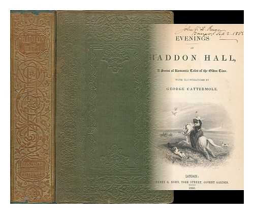 CALABRELLA, E. C. DE, BARONESS (ED. ) - Evenings At Haddon Hall; a Series of Romantic Tales of the Olden Time. with Illustrations by George Cattermole